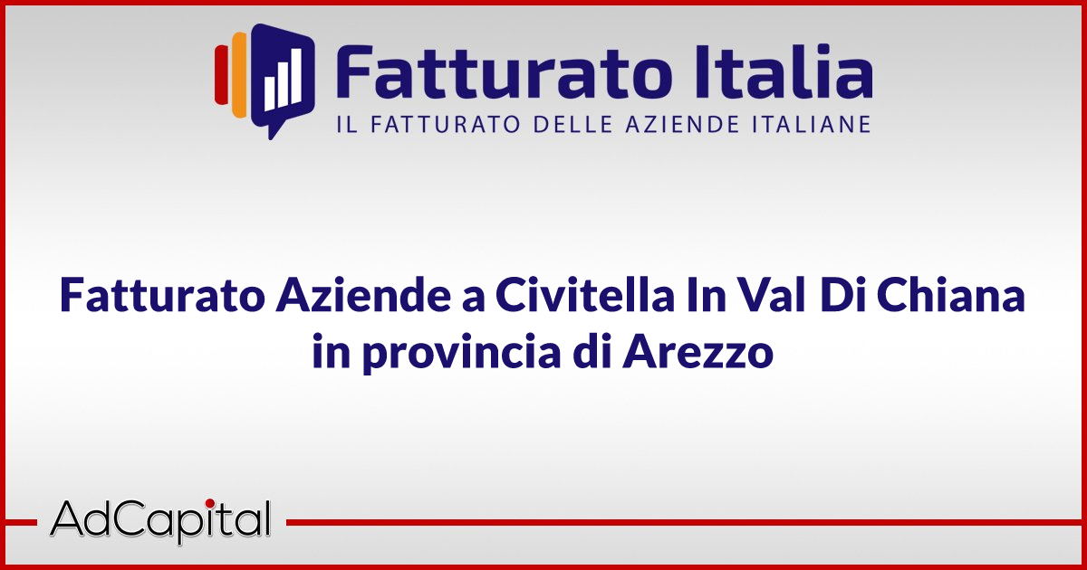 Fatturato Aziende a Civitella In Val Di Chiana in provincia di Arezzo